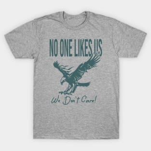 no one likes us we dont care T-Shirt